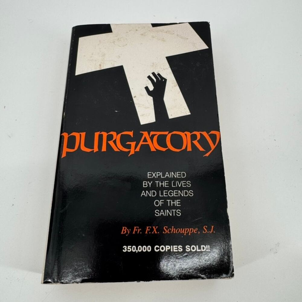 Purgatory: Explained by the Lives and Legends of the Saints by Schouppe, F. X.